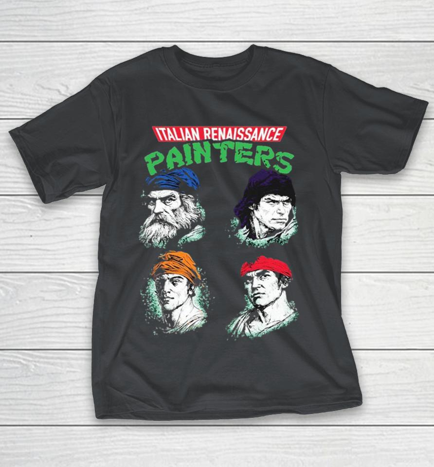 Italian Renaissance Painters Teenage Mutant Ninja Turtles Shirts