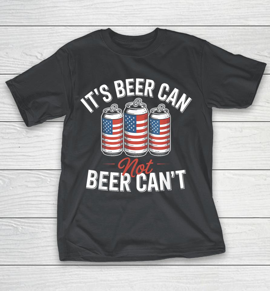 It's Beer Can Not Beer Can't Patriotic Usa Flag Motivational Shirts