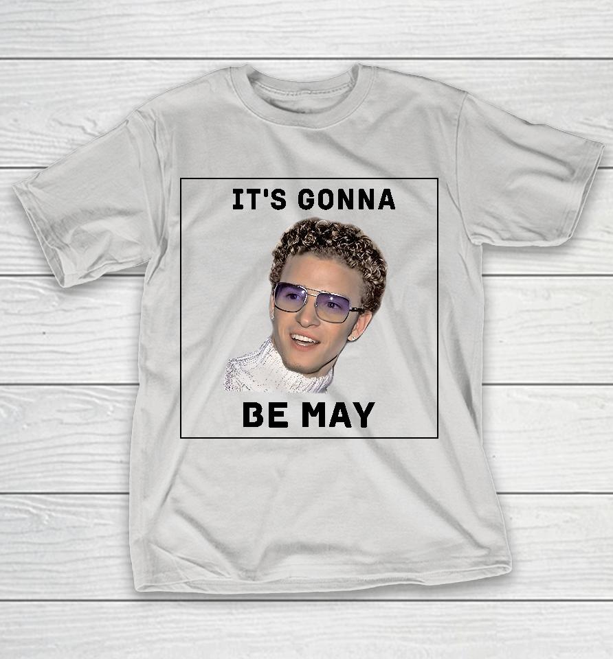 It's Gonna Be May Shirts