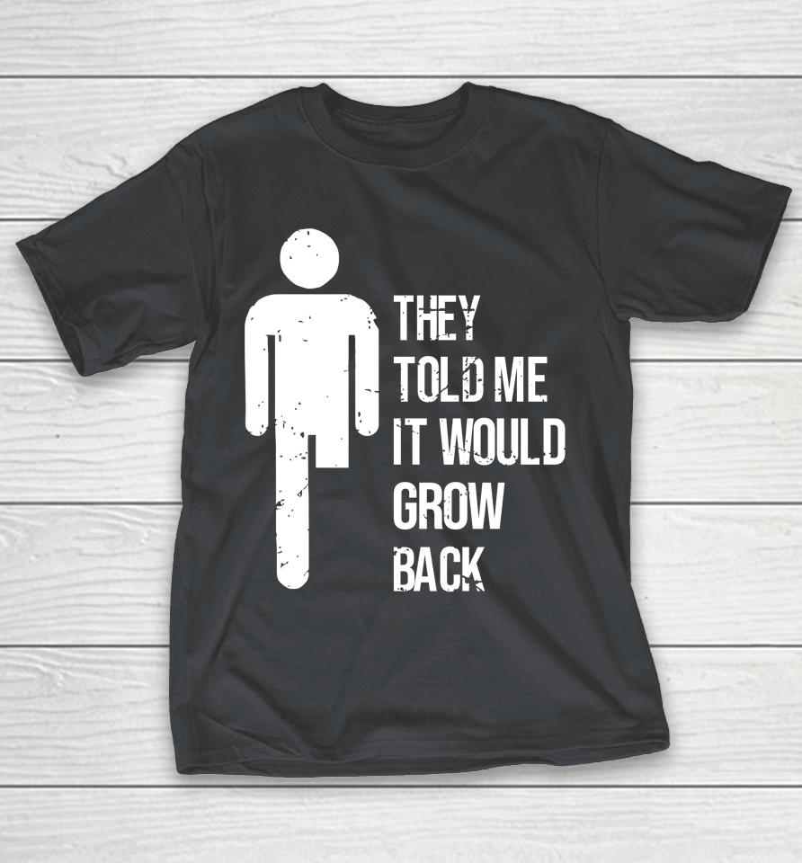 Jacky Hunt-Broersma They Told Me It Would Grow Back Shirts