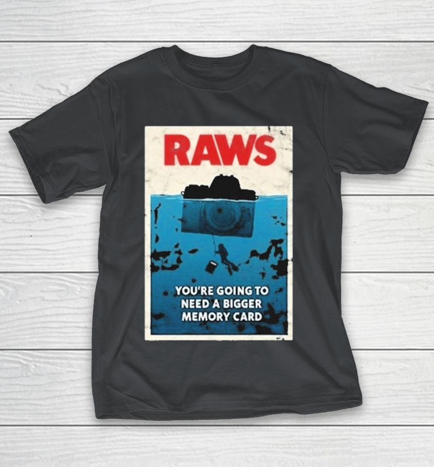 Jaws Raws You’re Going To Need A Bigger Memory Card Shirts