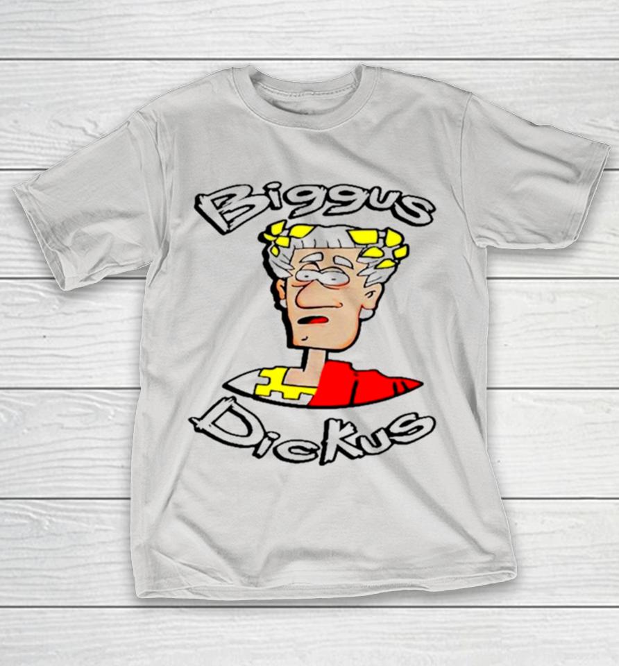 Julius Caesar Biggus Dickus Shirts