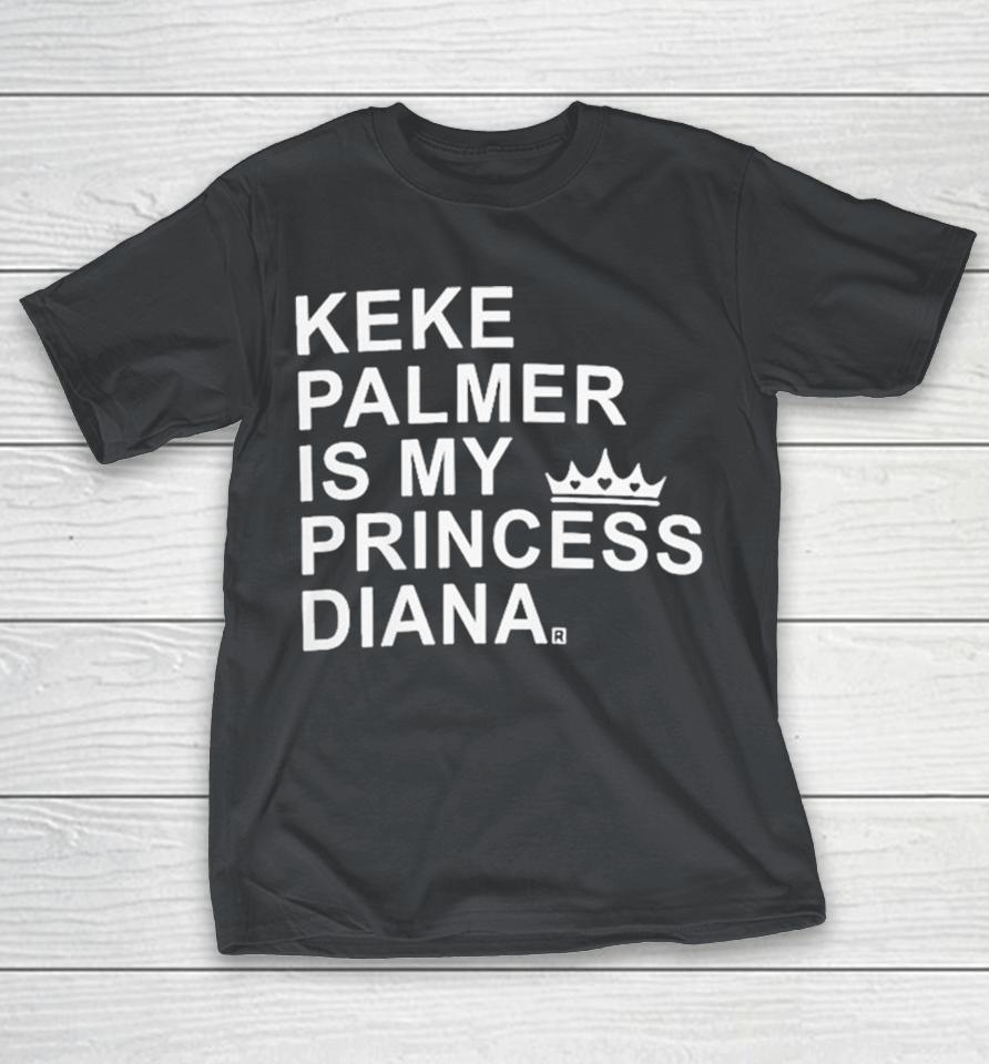 Keke Palmer Is My Princess Diana Shirts