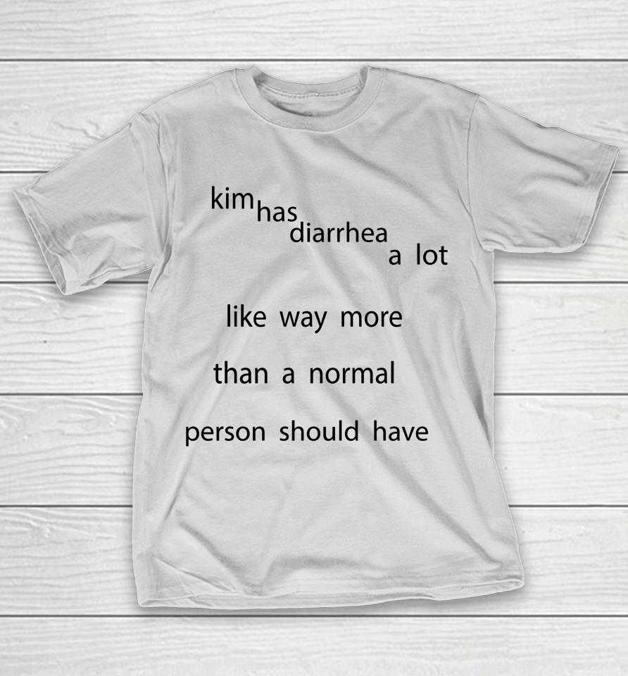 Kim Has Diarrhea A Lot Like Way More Than A Normal Person Should Have