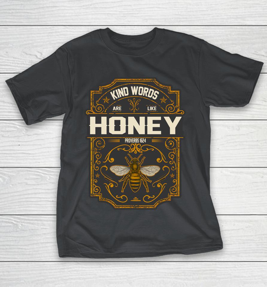 Kind Words Are Like Honey Bees Flower Proverbs 16 24 Shirts