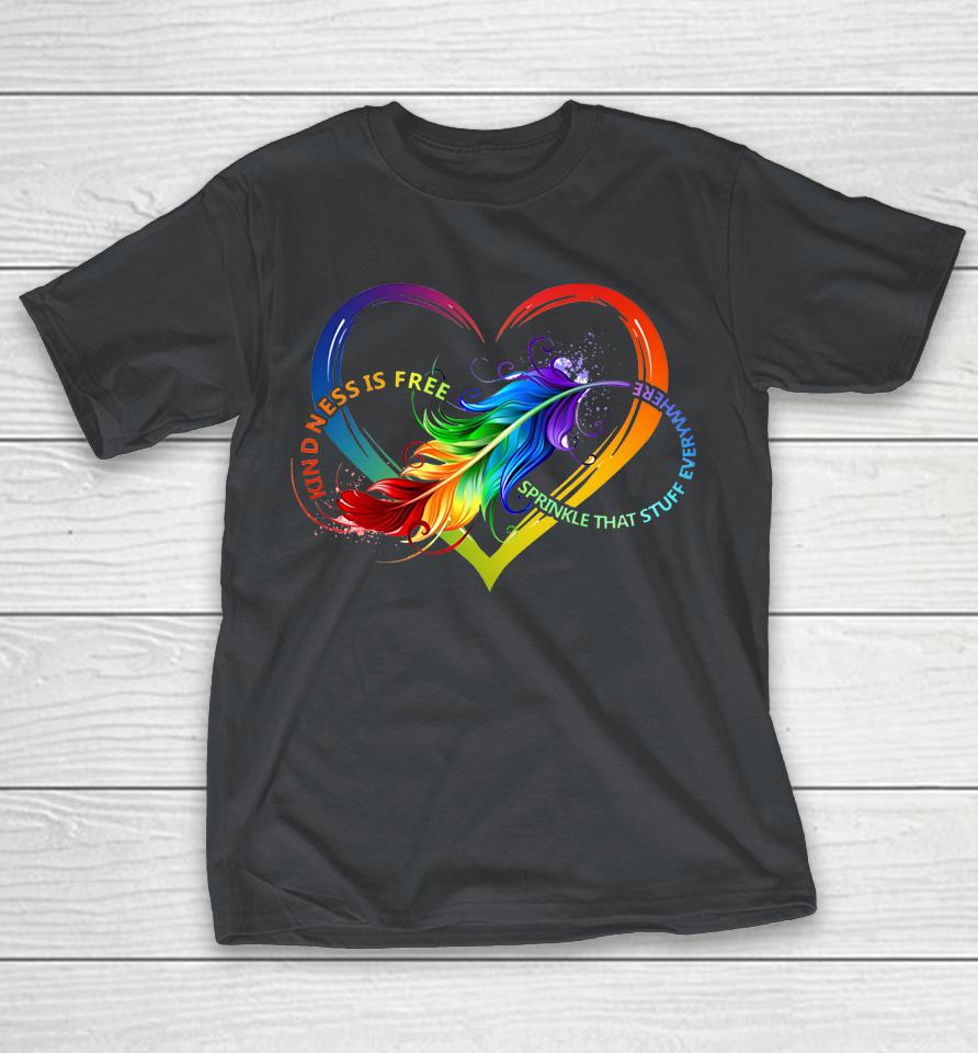 Kindness Is Free Sprinkle That Stuff Everywhere Shirts