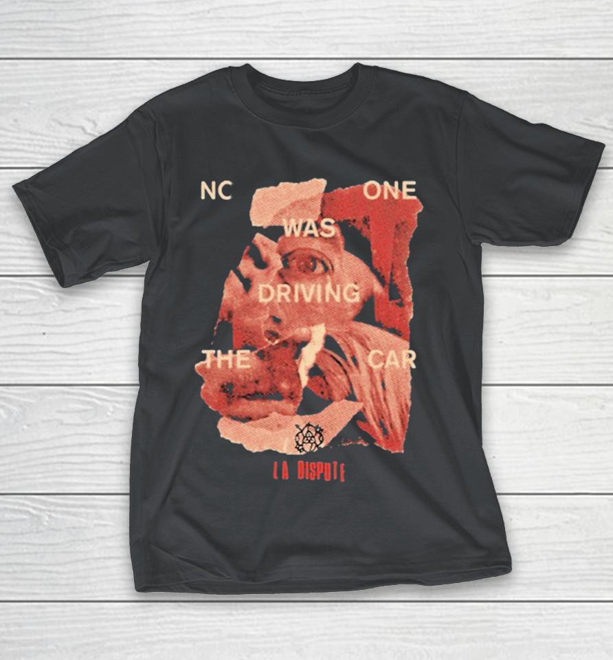 La Dispute To No One Was Driving The Car Eye Shirts