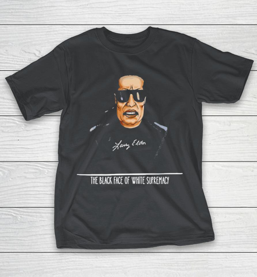Larry Elder The Black Face Of White Supremacy Shirts