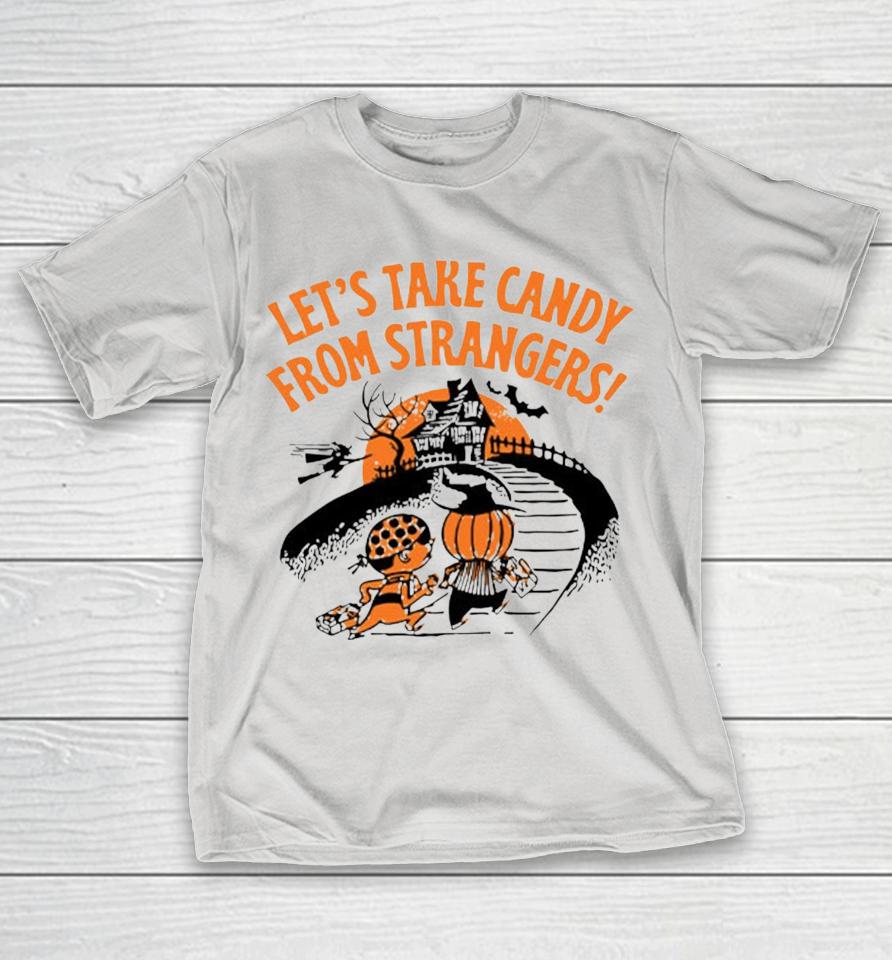 Let's Take Candy From Strangers Halloween Shirts