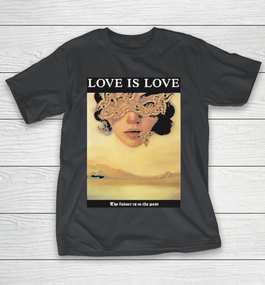 Love Is Love The Future Is In The Past Shirts