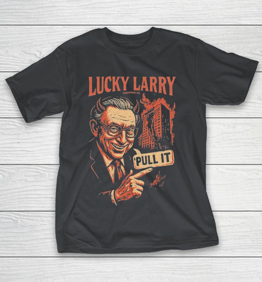 Lucky Larry Forbidden Pull It Shirts