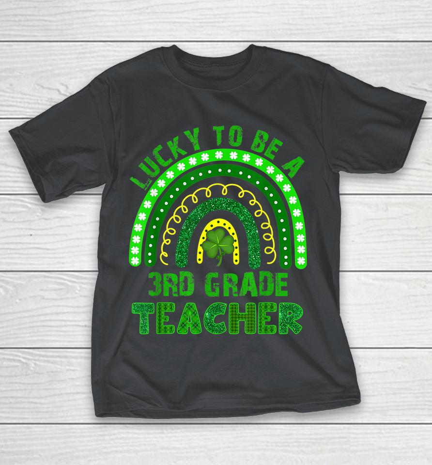 Lucky To Be A 3rd Grade Teacher Rainbow St Patrick's Day Shirts