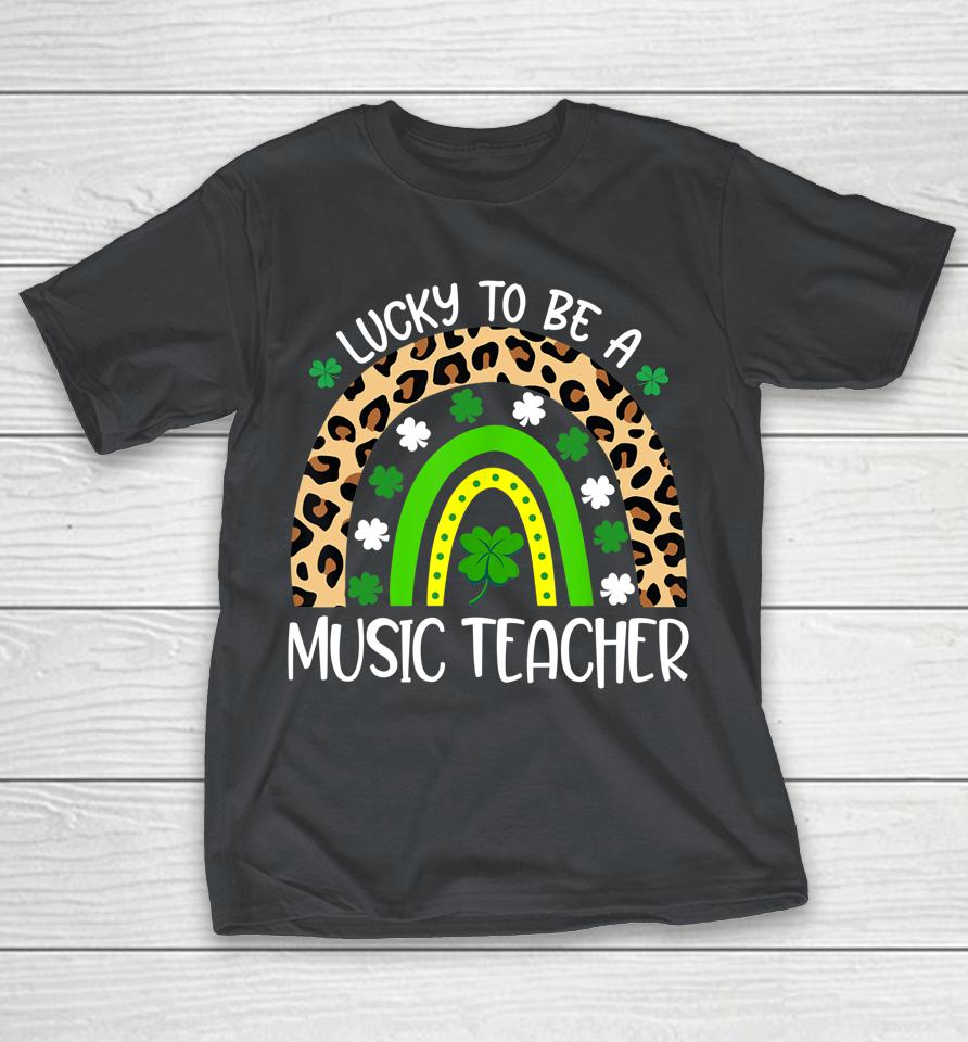 Lucky To Be A Music Teacher St Patrick's Day Shirts