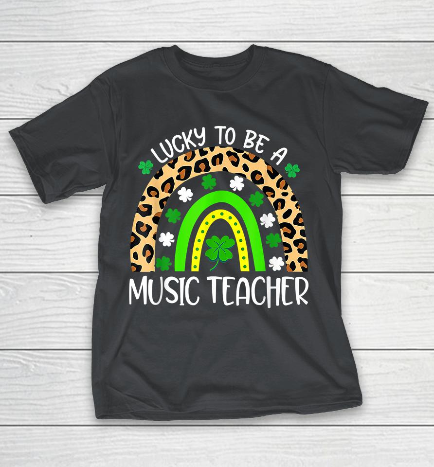 Lucky To Be A Music Teachers Rainbow St Patricks Shirts