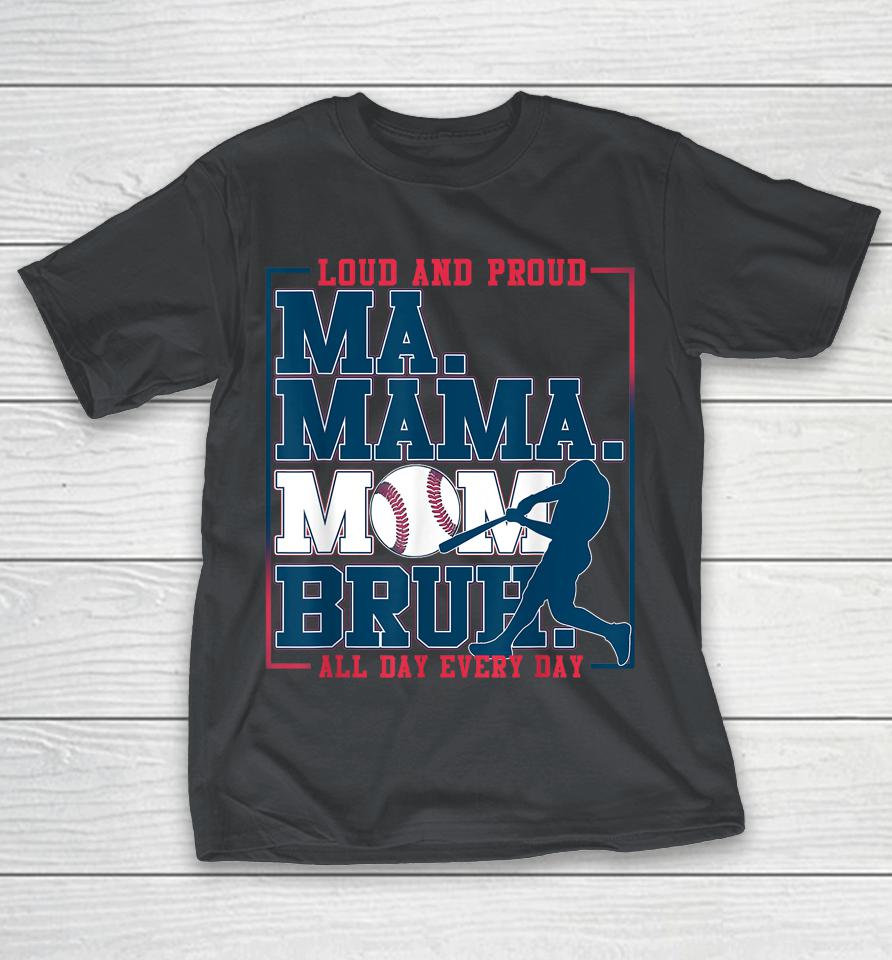 Ma Mama Mom Bruh Baseball Loud And Proud All Day Every Day Shirts