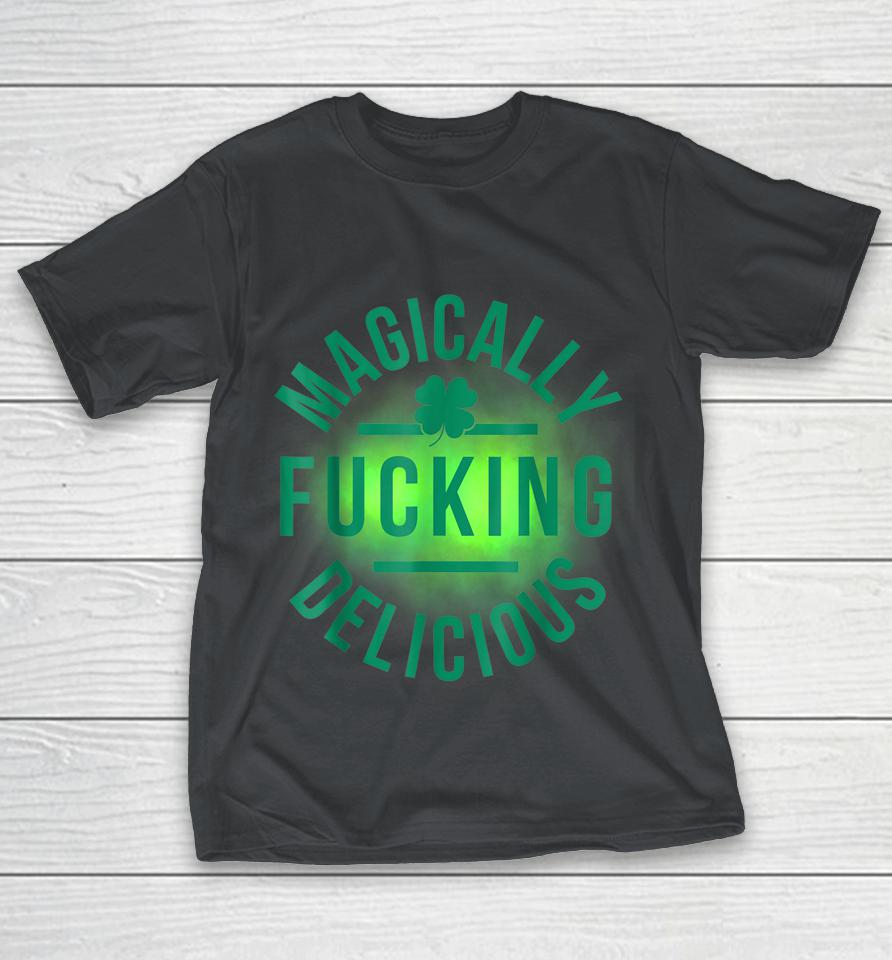 Magically Fucking Delicious Funny Shamrock St Patrick's Day Shirts