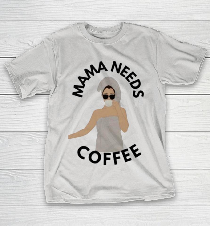 Mama needs coffee Shirts