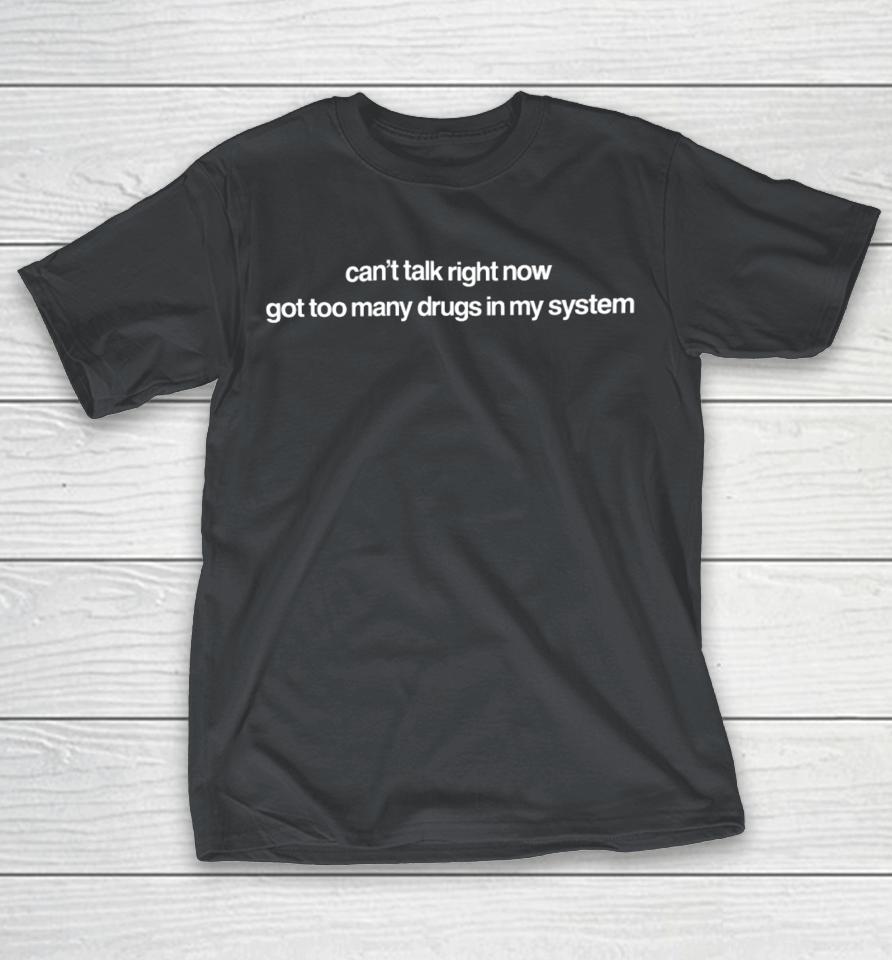 Mariamne Jackie Can’t Talk Right Now Got Too Many Drugs In My System Shirts