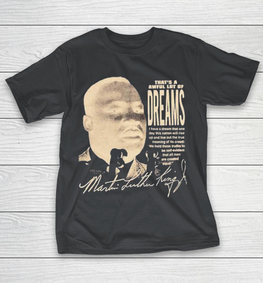 Martin Luther King That’s A Awful Lot Of Dreams Shirts