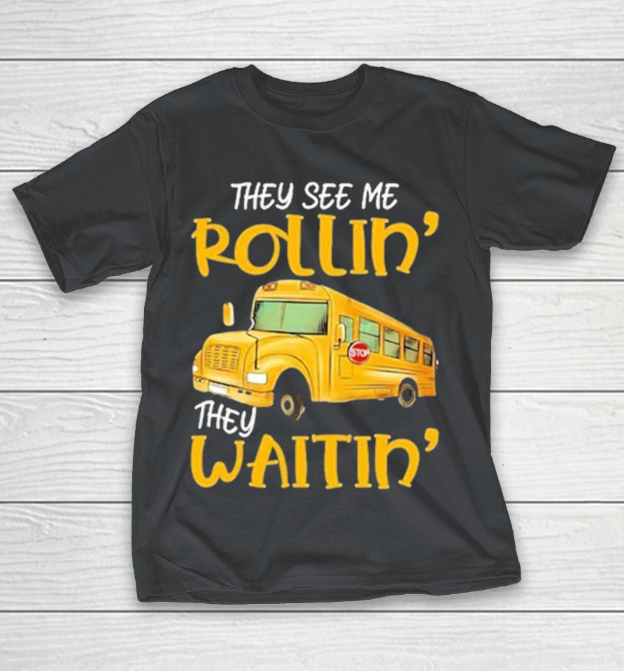 Marty Mush School Bus They See Me Rollin’ They Waitin’ Shirts