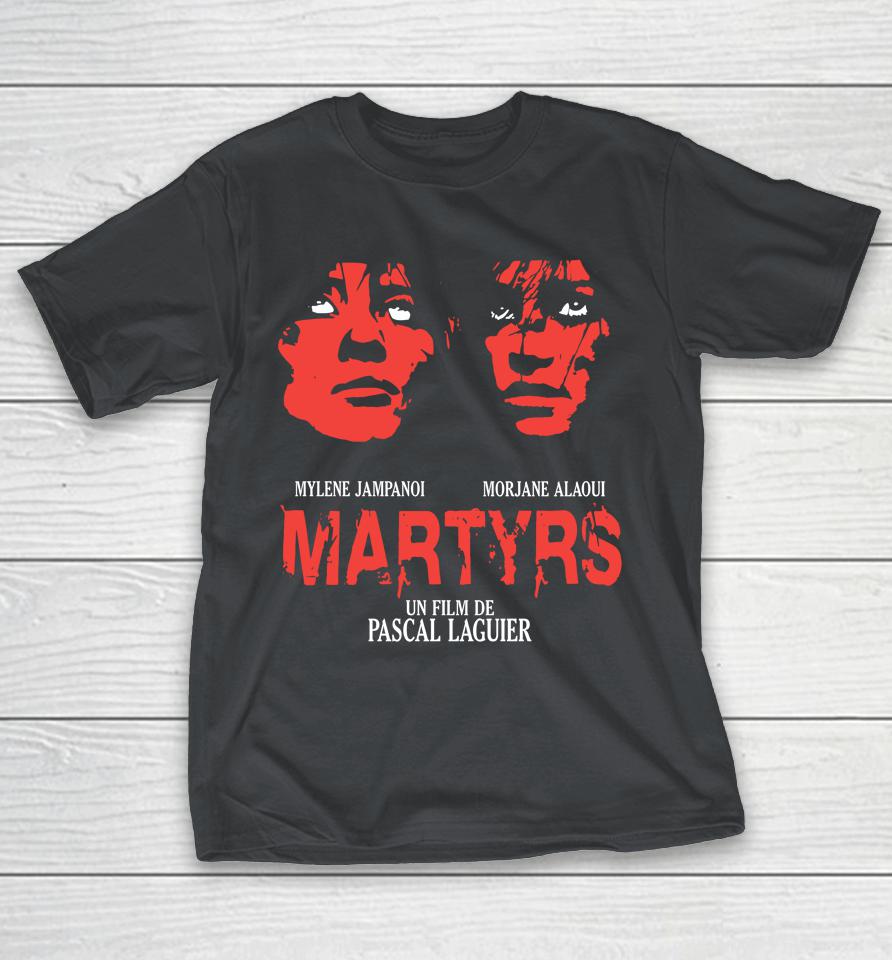 Meatcanyon Mylene Jampanoi Morjane Alaoui Martyrs Un Film De Pascal Laguier Shirts