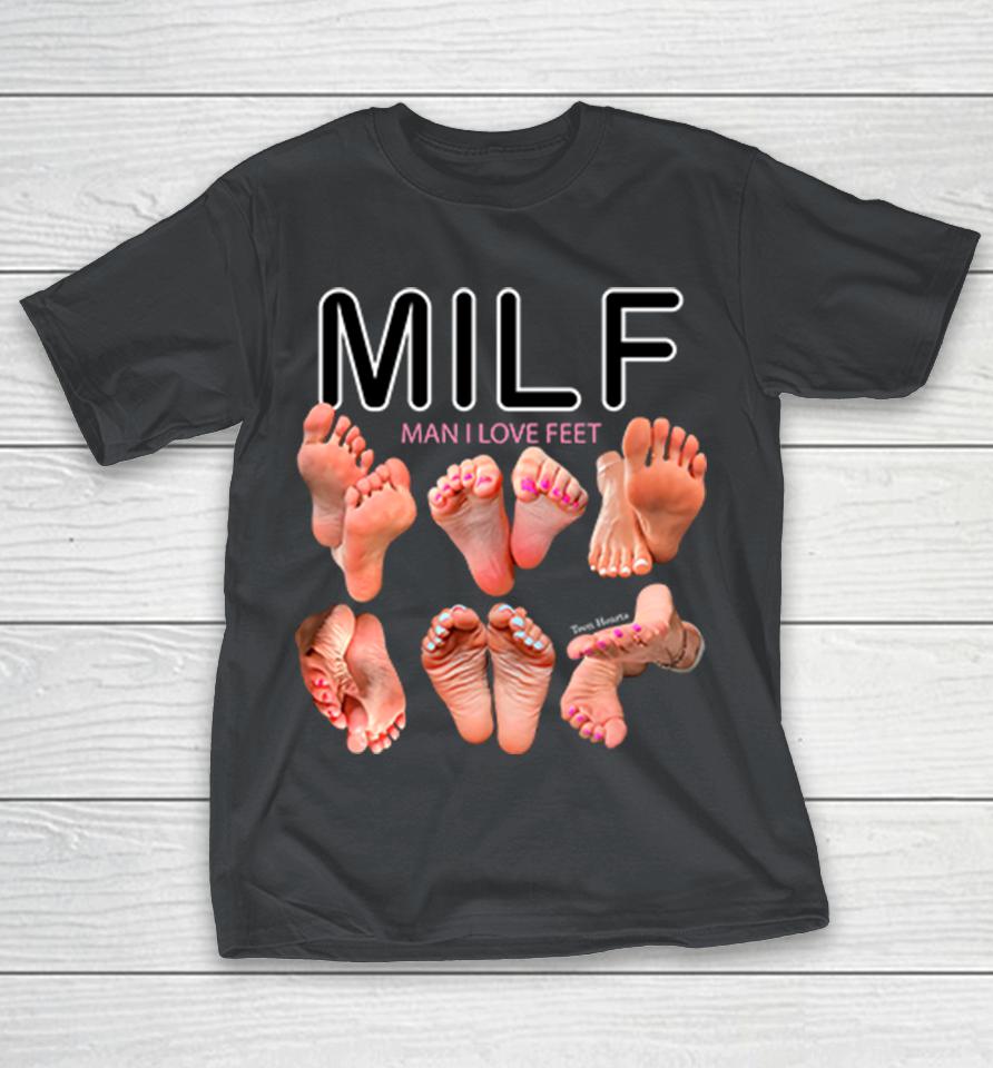 Milf Man I Love Feet Shirts