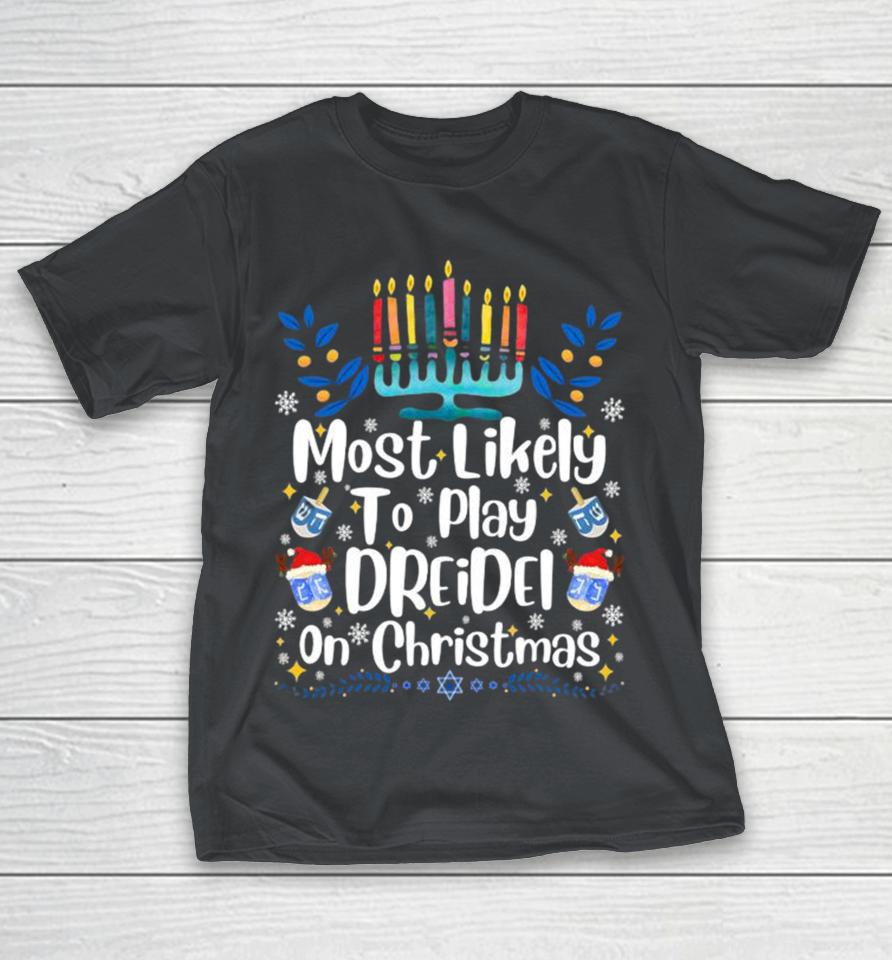 Most Likely To Play Dreidel On Christmas Menorah Hanukkah 2024 Shirts