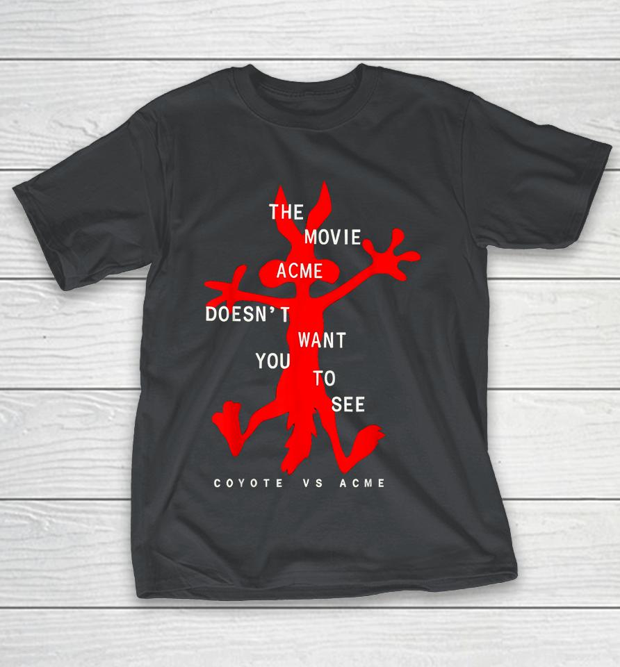Movie Acme Doesn't Want You to See Coyote vs Acme Shirts