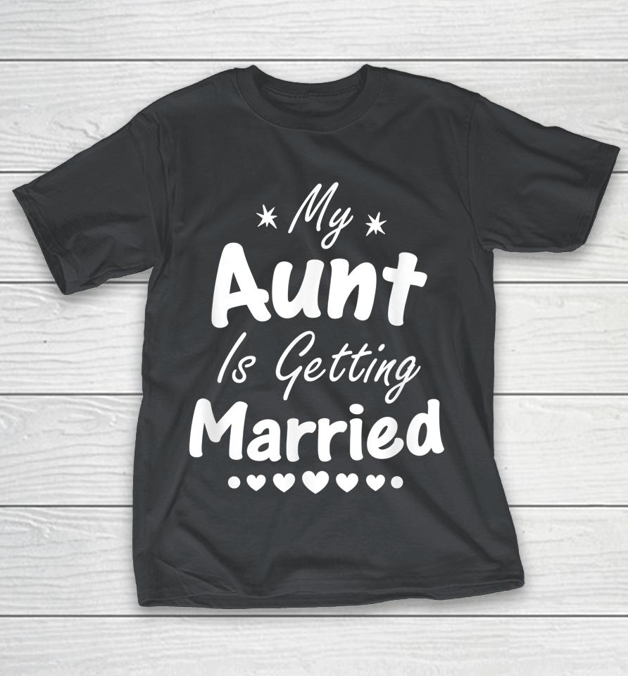 My Aunt Is Getting Married Shirts