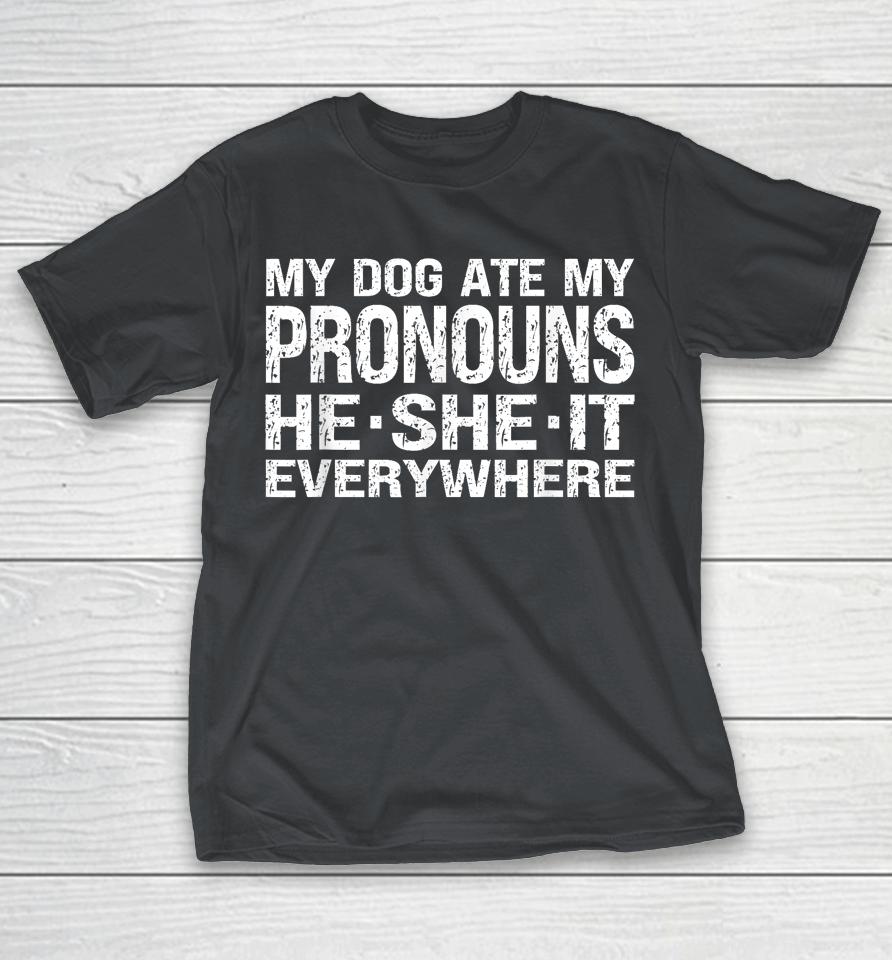 My Dog Ate My Pronouns He She It Everywhere Shirts