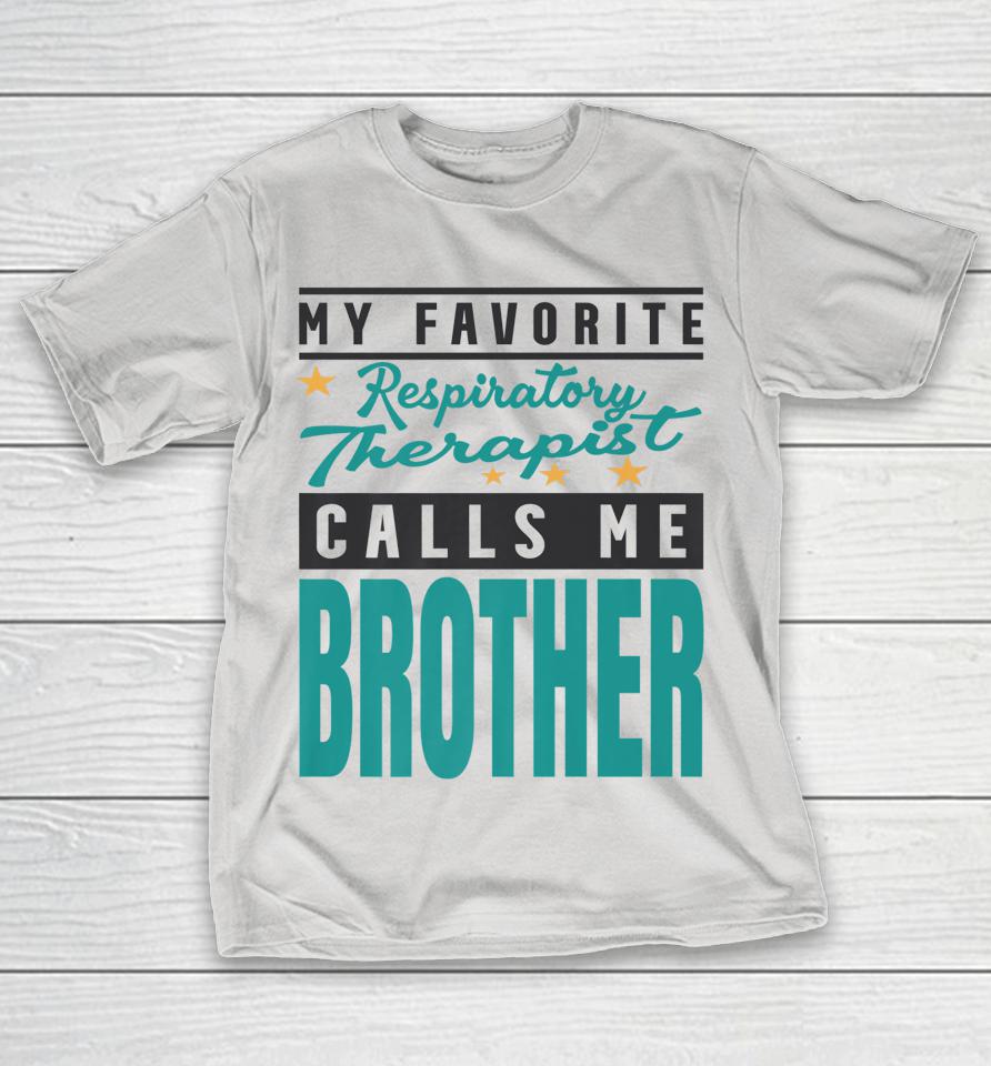 My Favorite Respiratory Therapist Calls Me Brother Shirts