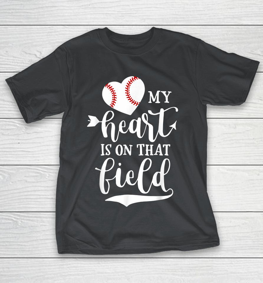 My Heart is on That Field Baseball Softball Mom Shirts