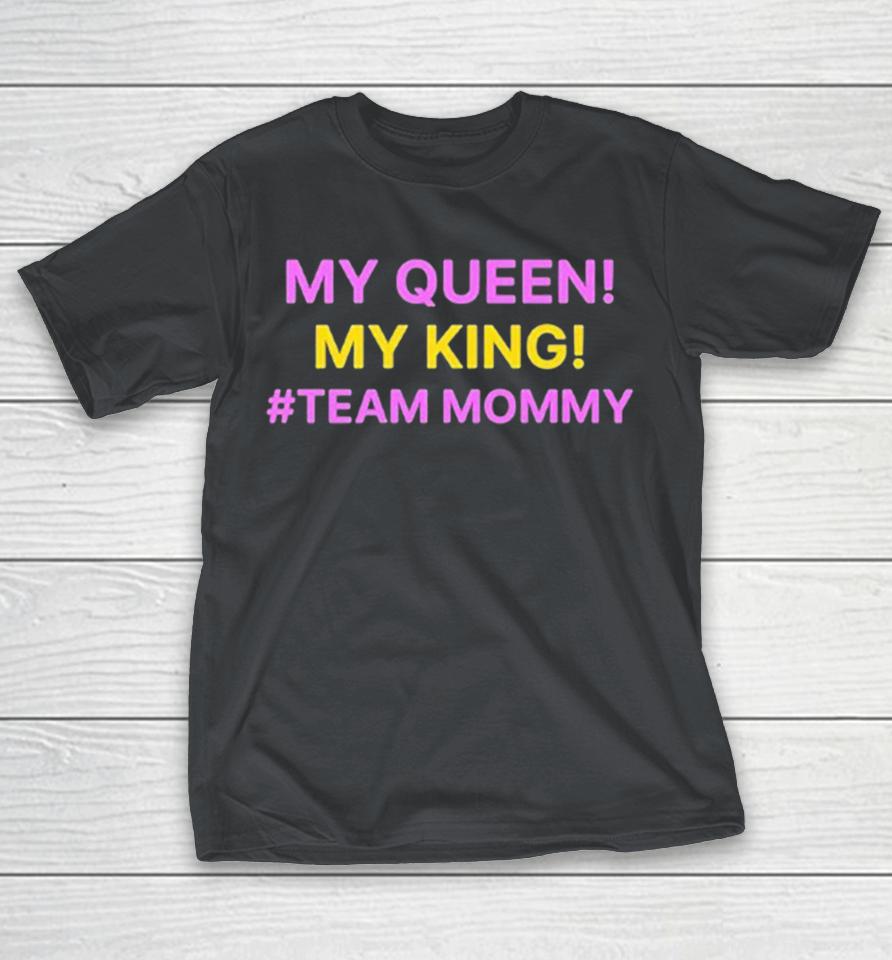 My Queen My King Team Mommy Shirts