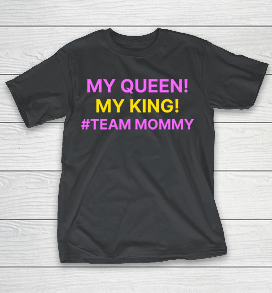 My Queen My King Team Mommy Shirts
