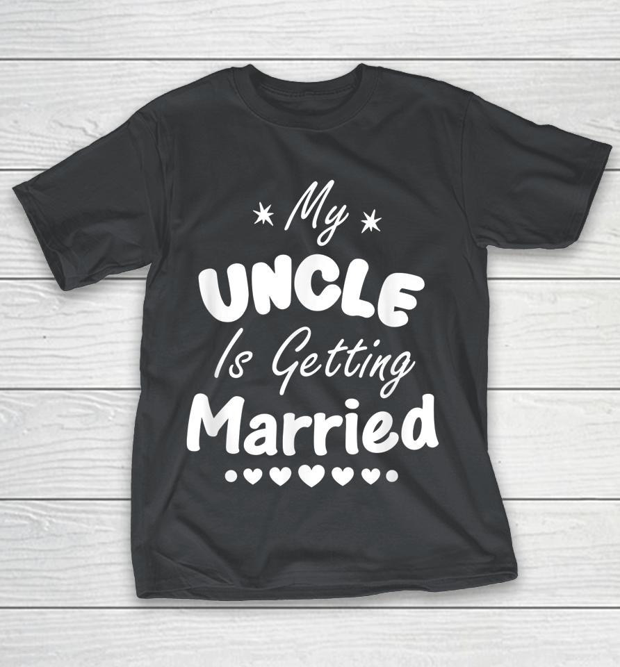 My Uncle Is Getting Married Wedding Shirts