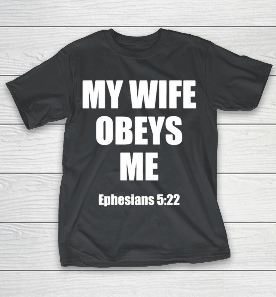 My Wife Obeys Me Ephesians 5.22 Shirts