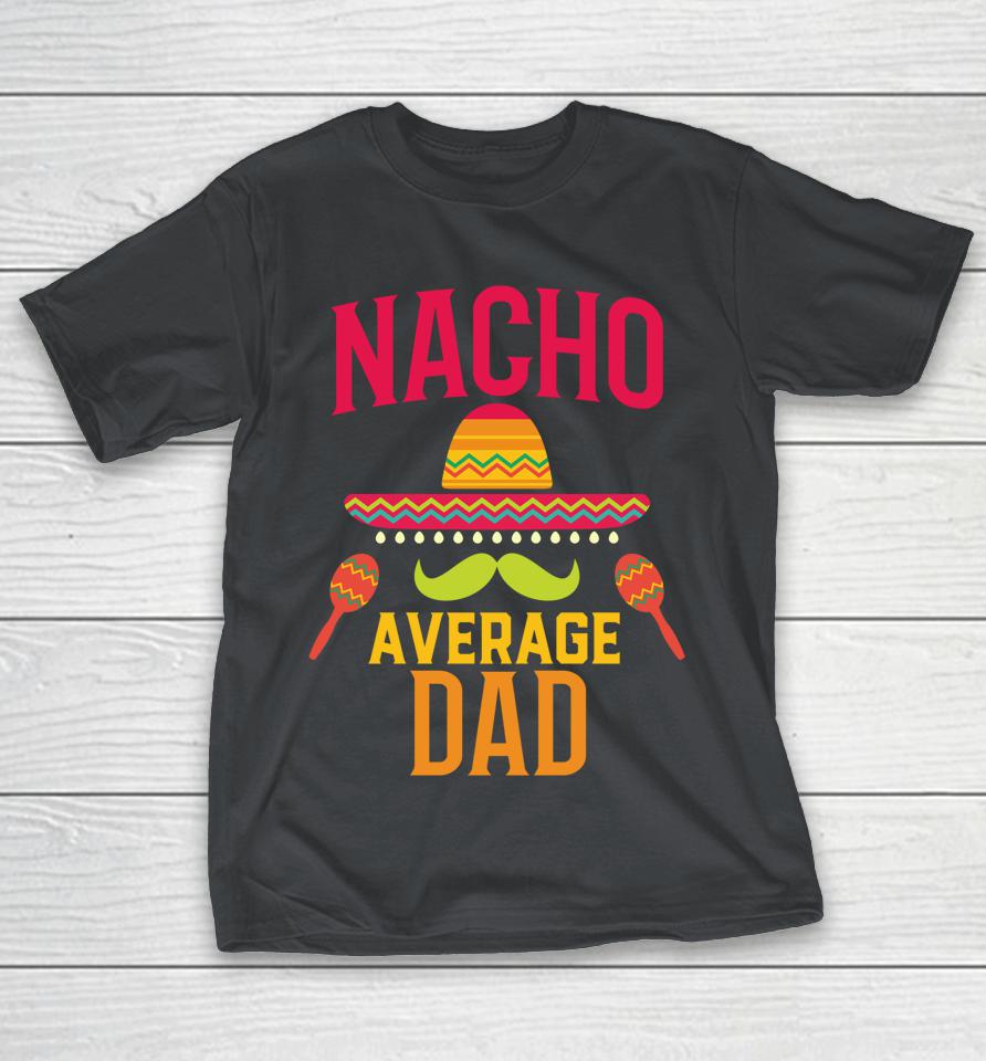 Nacho Average Dad Matching Family Cinco De Mayo Shirts