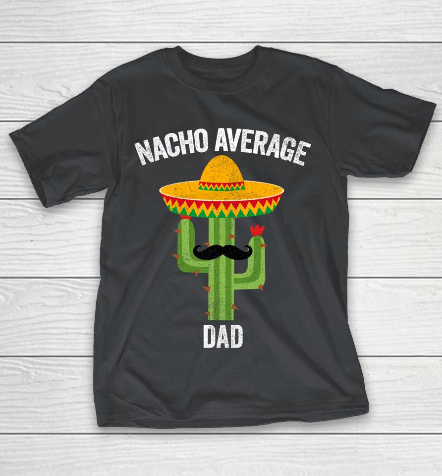 Nacho Average Dad Mexican Fathers Day Shirts