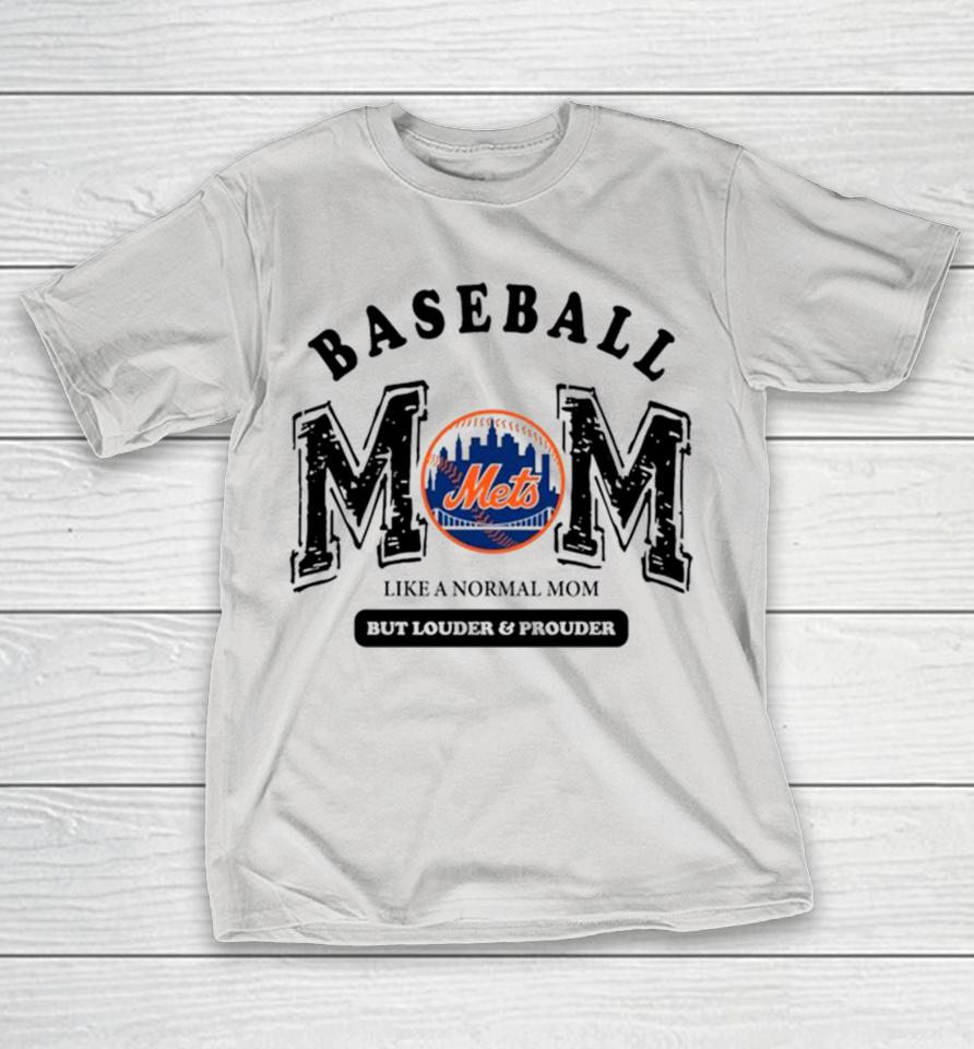 New York Mets Logo Baseball Mom Like A Normal Mom But Louder And Prouder Shirts