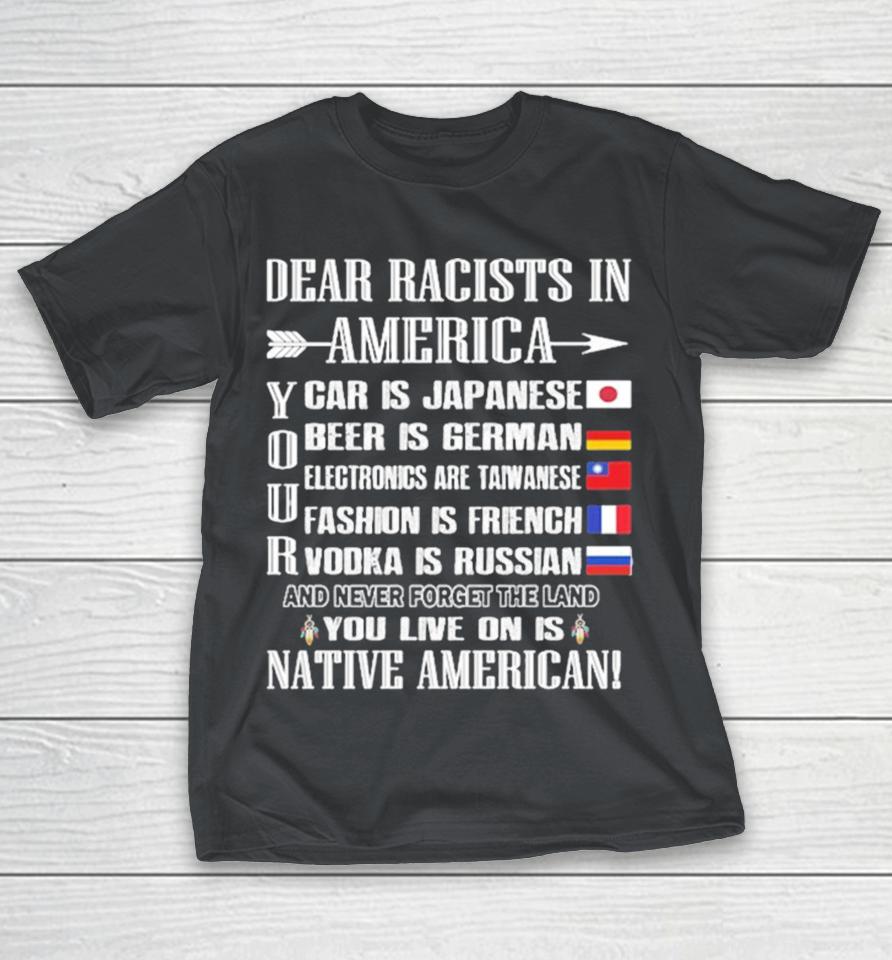 Official Dear Racists In America Your And Never Forget The Land You Live On Is Native American Flags Shirts