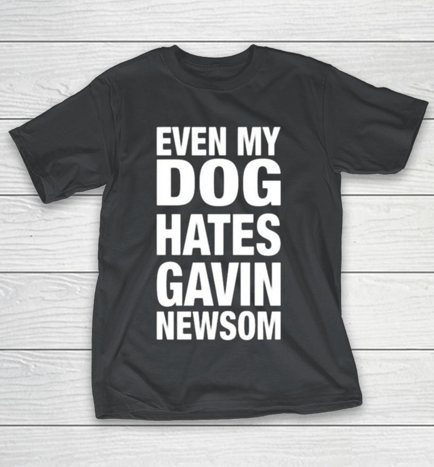Official Even My Dog Hates Gavin Newsom Shirts