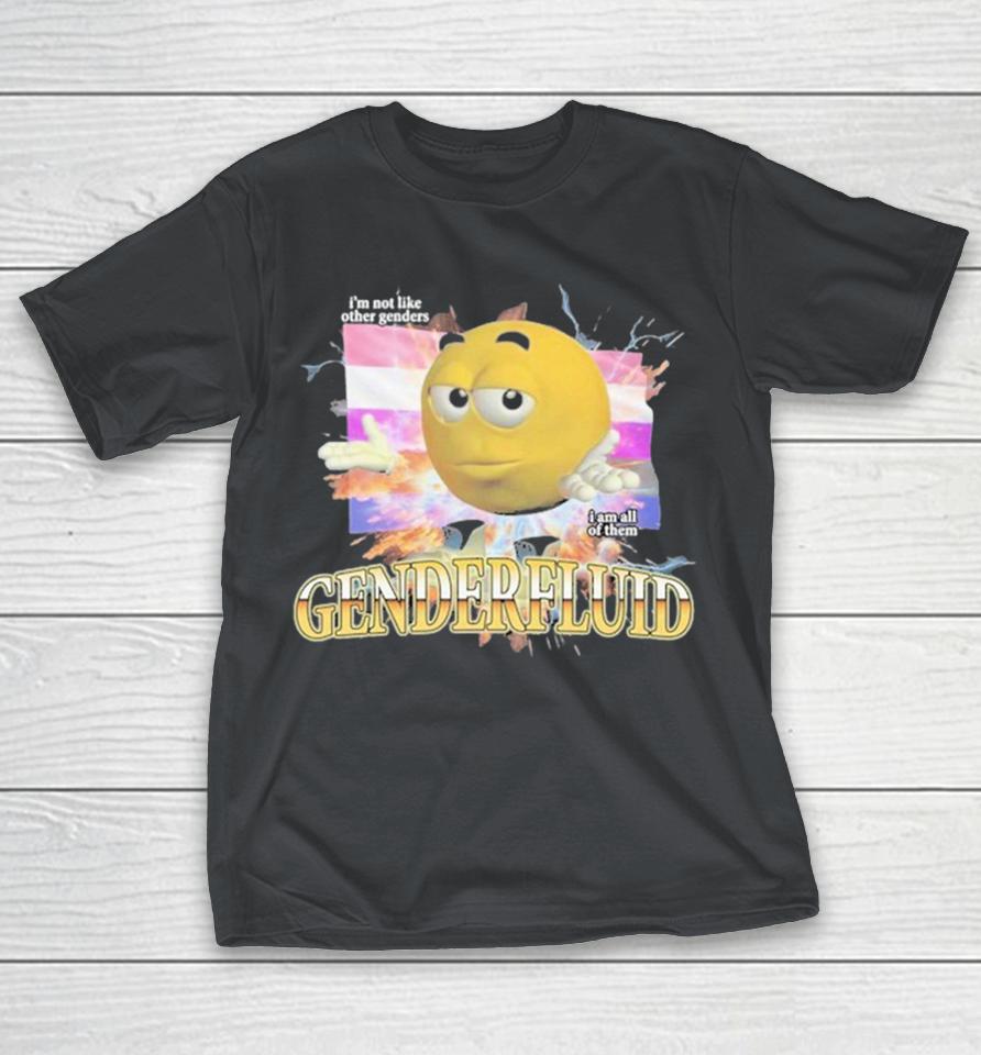 Official Genderfluid I’m Not Like Other Genders I Am All Of Them Hardcore Shirts