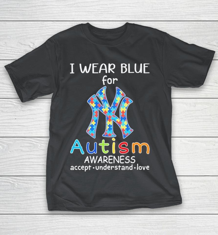 Official I Wear Blue For New York Yankees Autism Awareness Accept Understand Love Shirts