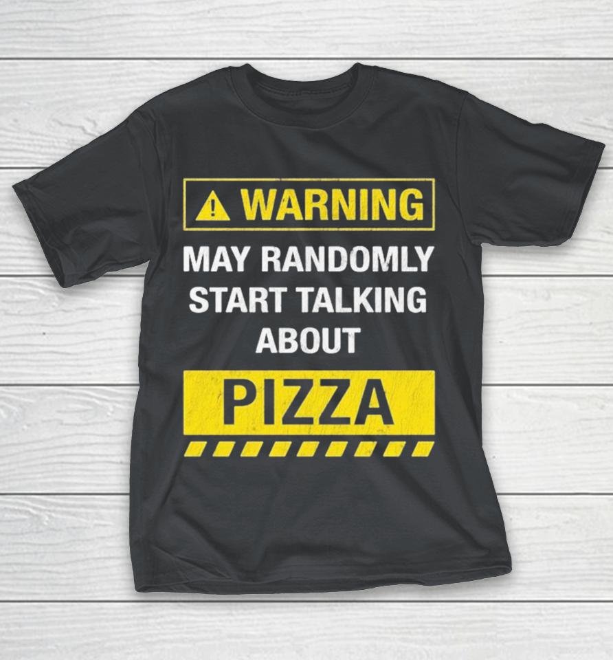 Official May Randomly Start Talking About Pizza Warning Shirts