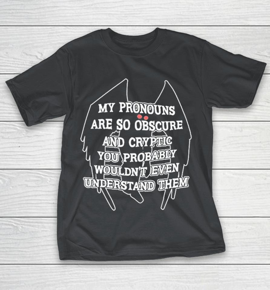 Official My Pronouns Are Obscure And Cryptic You Probably Wouldn’t Even Understand Them Mothman Shirts
