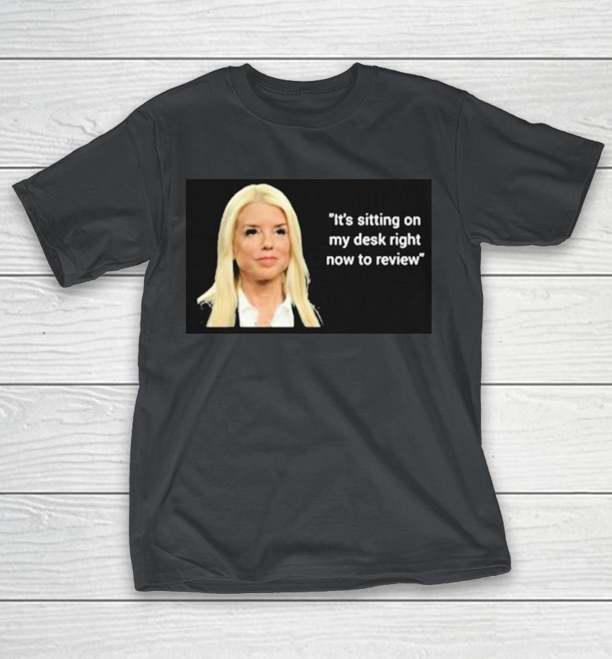 Official Pam Bondi It’s Sitting On My Desk Right Now To Review Shirts