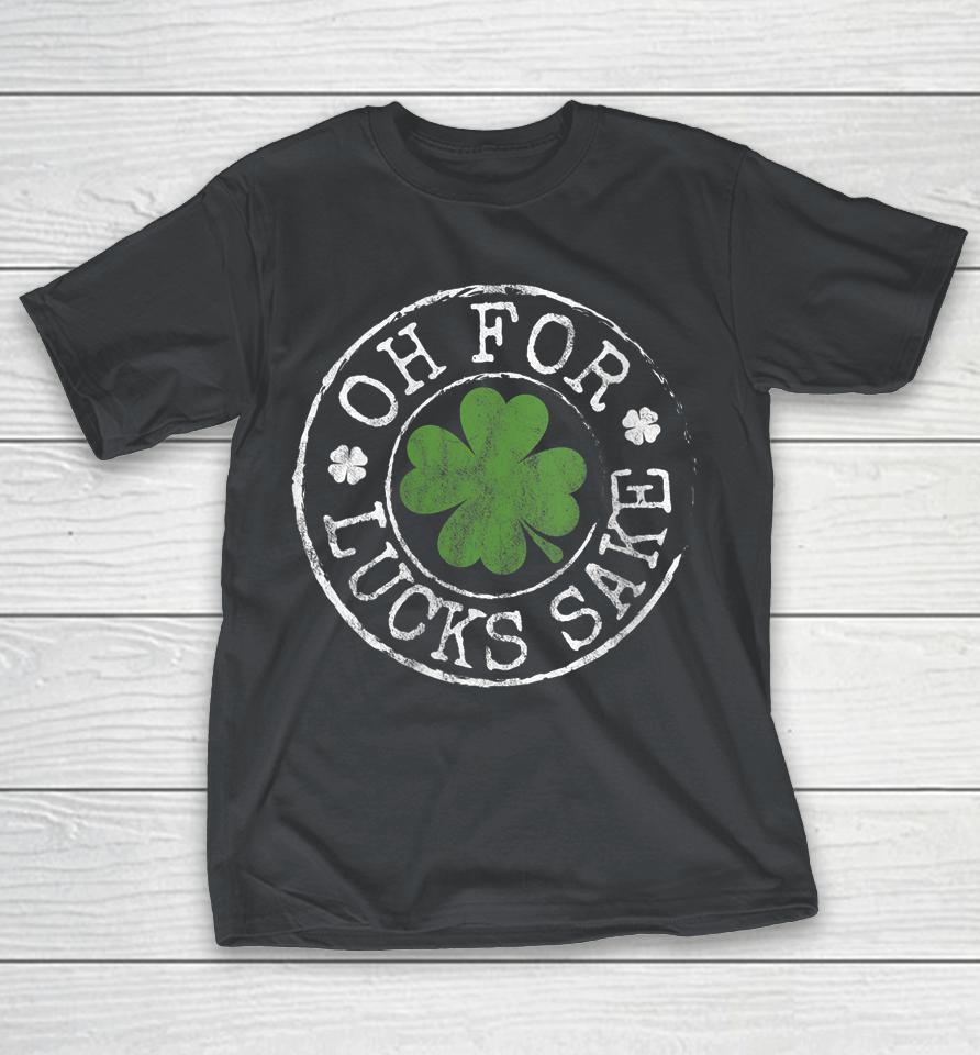 Oh For Lucks Sake Funny Clovers Stamp St Patrick's Day Shirts