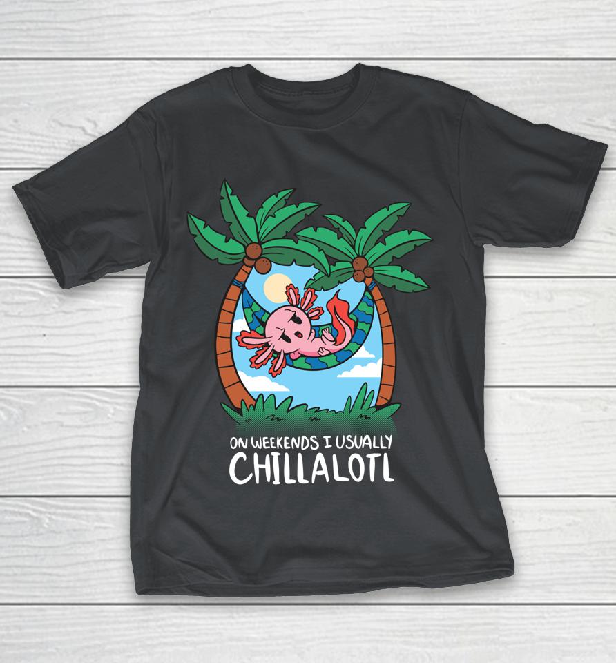 On Weekends I Chillalotl Axolotl Shirts