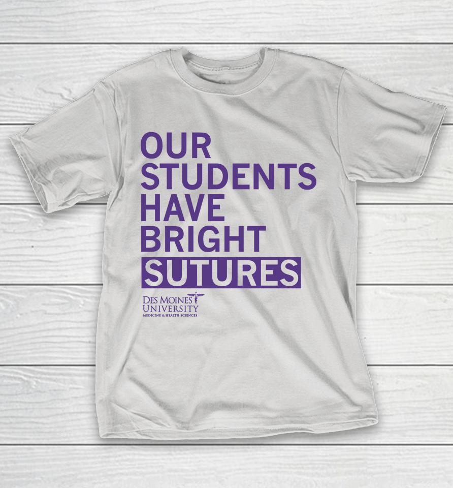 Our Students Have Bright Sutures Des Moines University Shirts