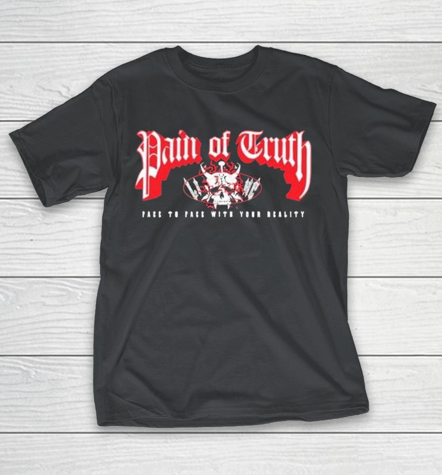 Pain Of Truth Face To Face With Your Reality Shirts